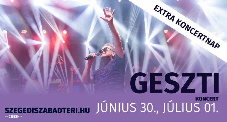 GESZTI dupláz a Szabadtérin: extra koncertnap az újszegedi színpadon!