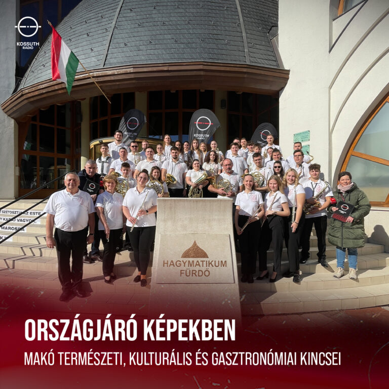 Makóról szólt a hétvégén Kossuth!